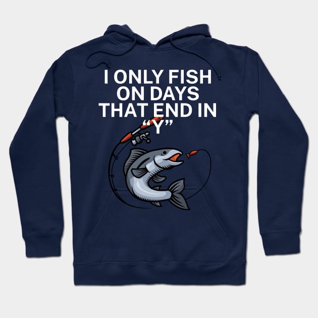 I only fish on days that end in Y Hoodie by maxcode